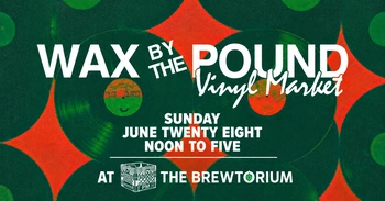 Wax by the Pound Vinyl Market at The Brewtorium Jun 28